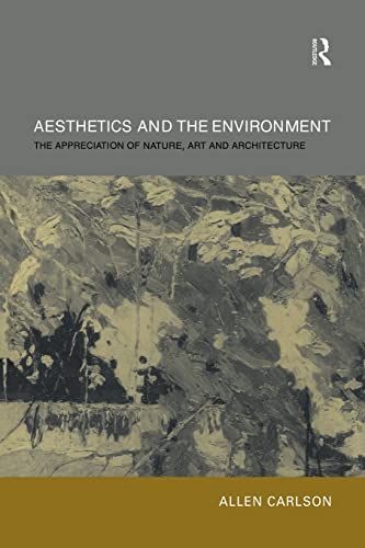 Aesthetics and the Environment: The Appreciation of Nature, Art and Architecture von Routledge